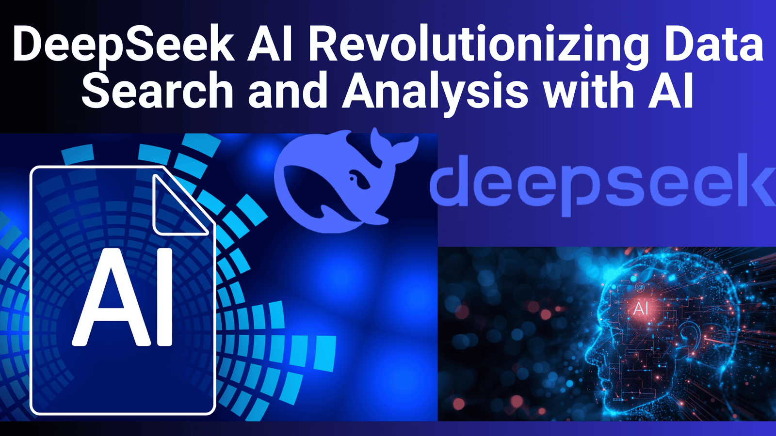 DeepSeek: Revolutionizing Data Search and Analysis with AI. Image featuring DeepSeek logo with a whale icon, AI-themed graphics including a glowing human head with circuit patterns, and a digital document icon labeled 'AI' on a futuristic blue background.