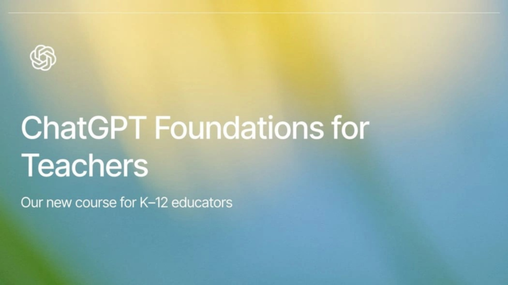 The OpenAI logo in the top left corner, with white text reading "ChatGPT Foundations for Teachers. Our new course for K-12 educators." set against a soft yellow, blue, and green gradient background.